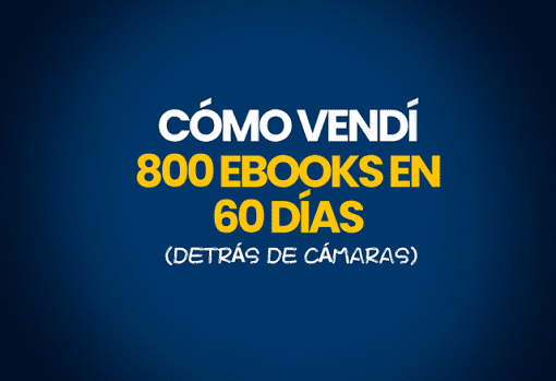 Cómo Vendí 800 Ebooks en 60 Días (Detrás de Cámaras) 1 como vendi 800 ebooks en 60 dias detras de camaras 651d0043a7022