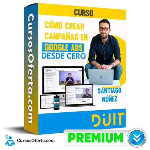 Curso Cómo crear campañas en Google Ads desde cero – Santiago Núñez 1 curso como crear campanas en google ads desde cero santiago nunez 651b10e48e2b2