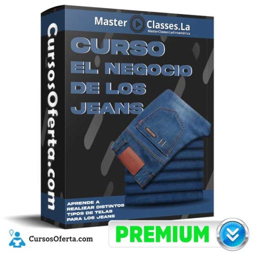 Curso El Negocio De Los Jeans – MasterClasses.la 1 curso el negocio de los jeans masterclasses la 651b03ce587f5