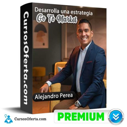 Desarrolla una estrategia Go To Market – Alejandro Perea 1 desarrolla una estrategia go to market alejandro perea 651cfa9729e52